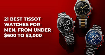 21 Best Tissot Watches for Men, from Under $600 to $2,000