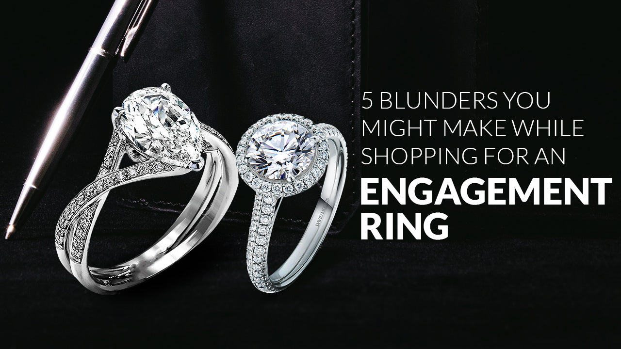 5 Blunders You Might Make While Shopping For An Engagement Ring