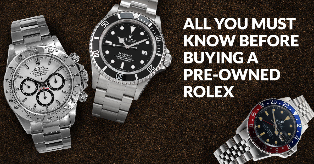 All You Must Know Before Buying Pre-Owned Rolex Watches.