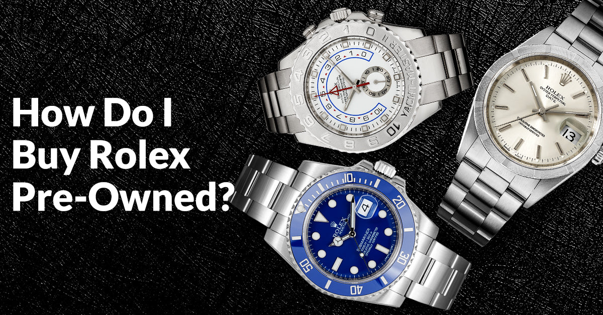 How Do I Buy Rolex Pre-Owned?