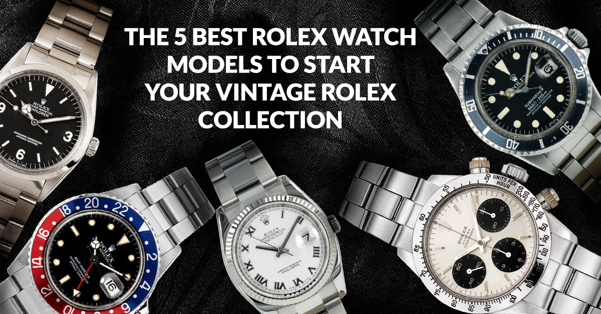 Unique Rolex Models The 5 Best Rolex Watch Models To Start Your Vintage Rolex Collection