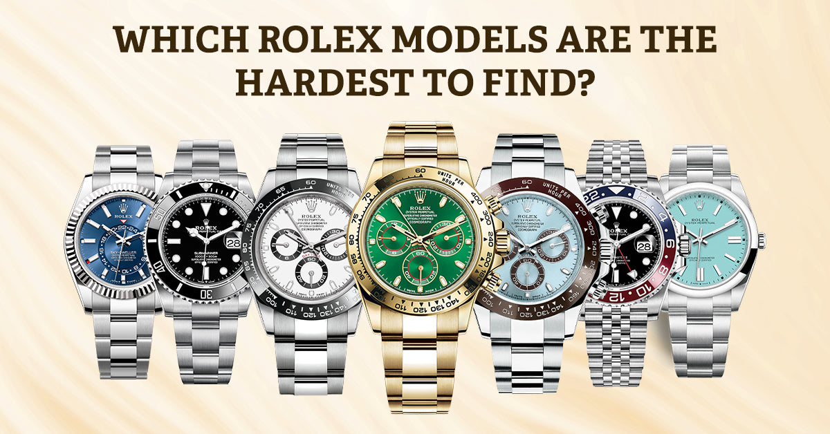 Rolex Model Guide Which Rolex models are the hardest to find?