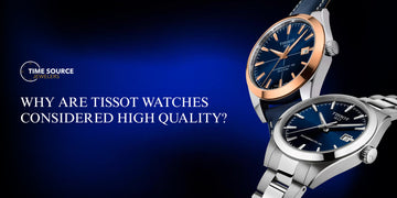 Why Are Tissot Watches Considered High Quality?